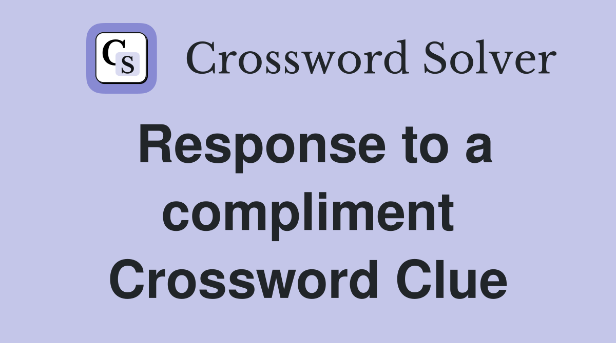 Response to a compliment Crossword Clue