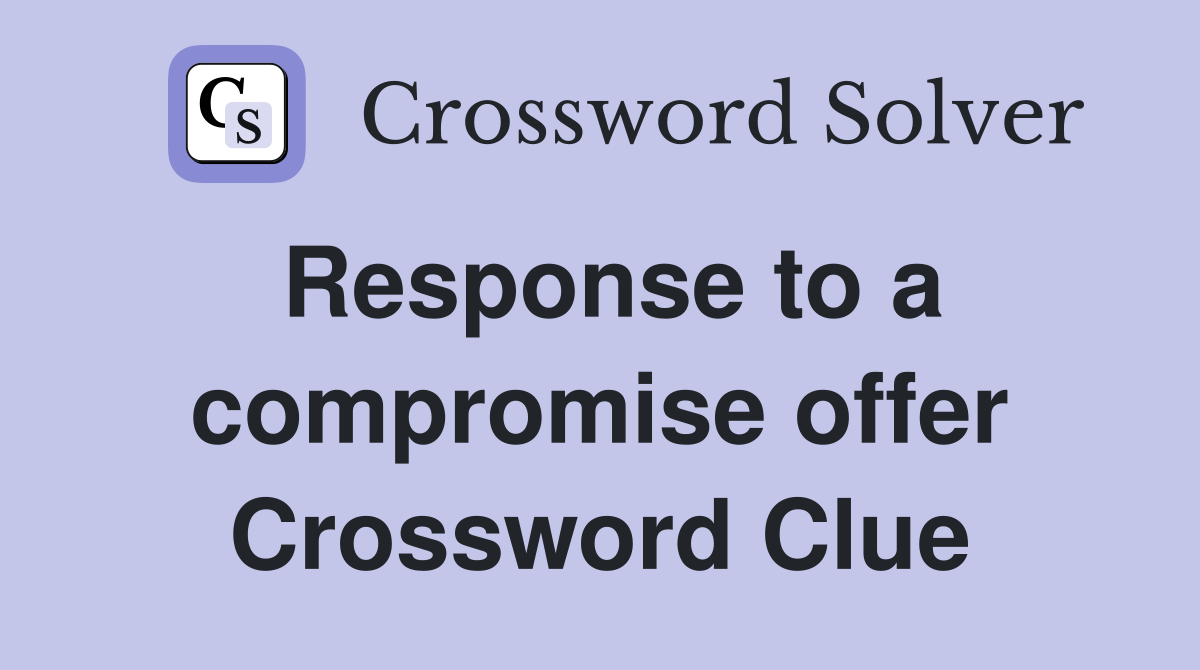 Response to a compromise offer Crossword Clue