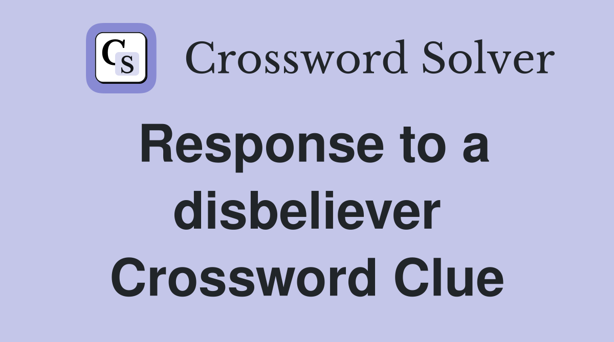 Response to a disbeliever Crossword Clue