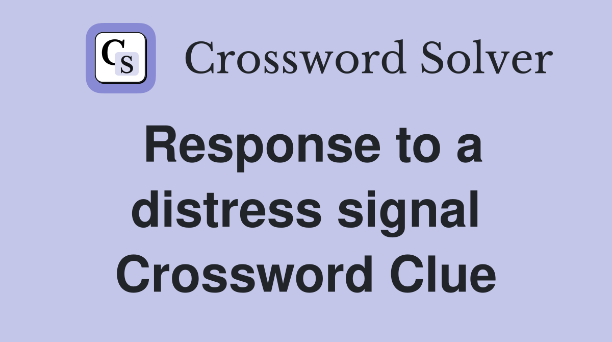 Response to a distress signal Crossword Clue