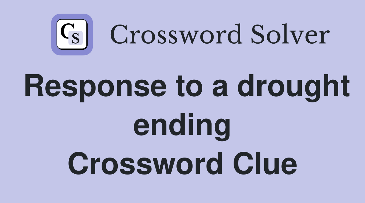 Response to a drought ending Crossword Clue