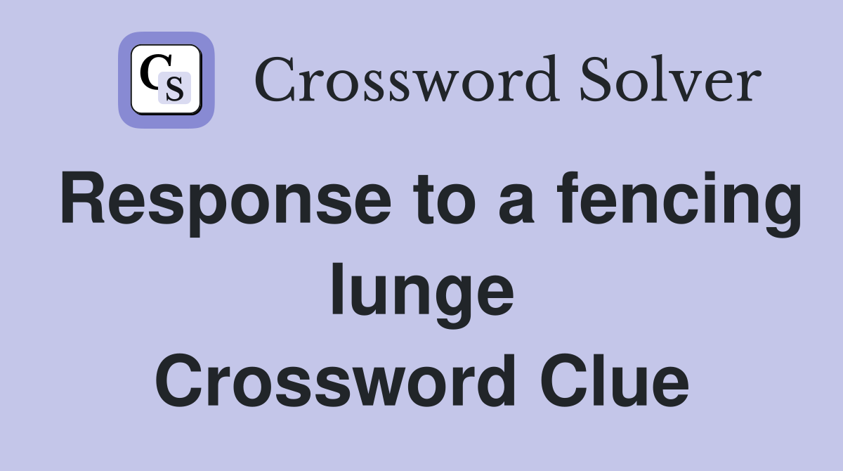 Response to a fencing lunge Crossword Clue