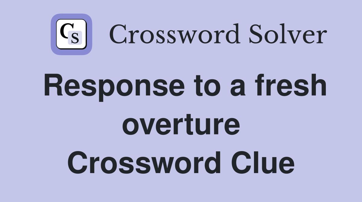 Response to a fresh overture Crossword Clue