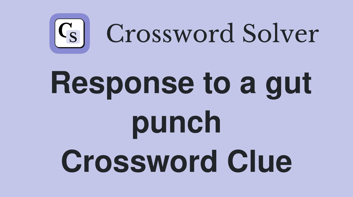 Response to a gut punch Crossword Clue