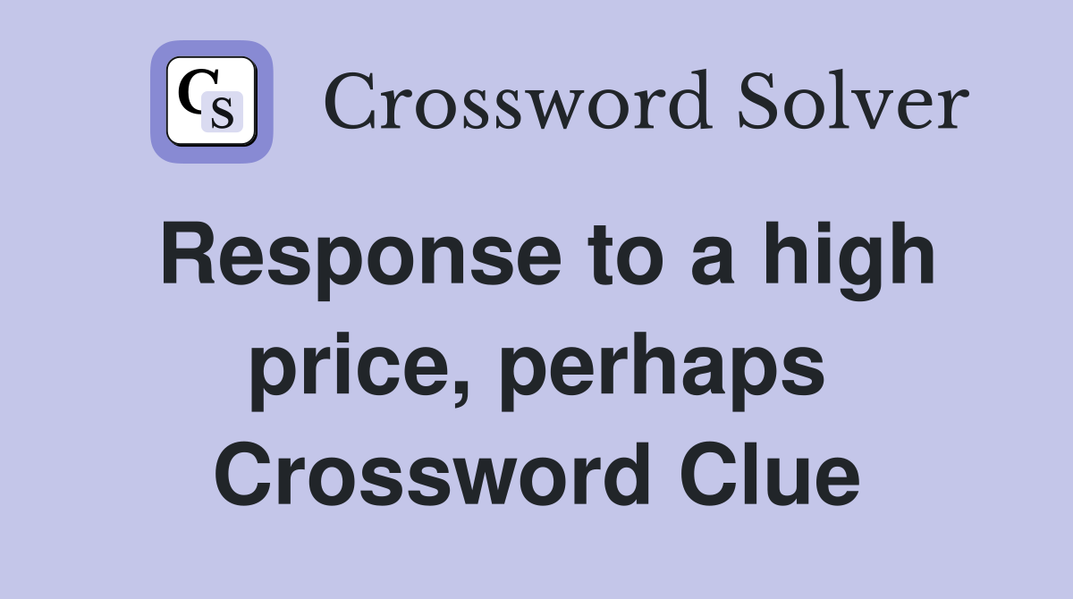 Response to a high price, perhaps Crossword Clue