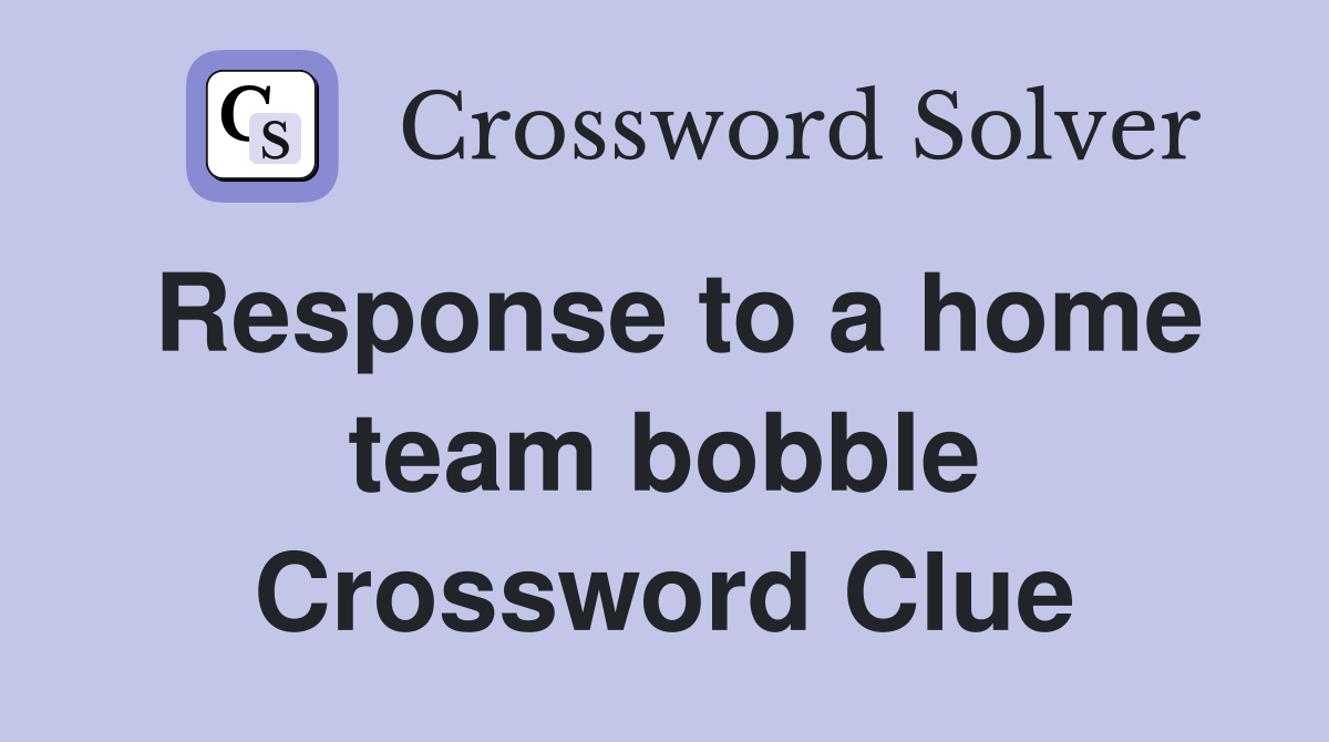 Response to a home team bobble Crossword Clue