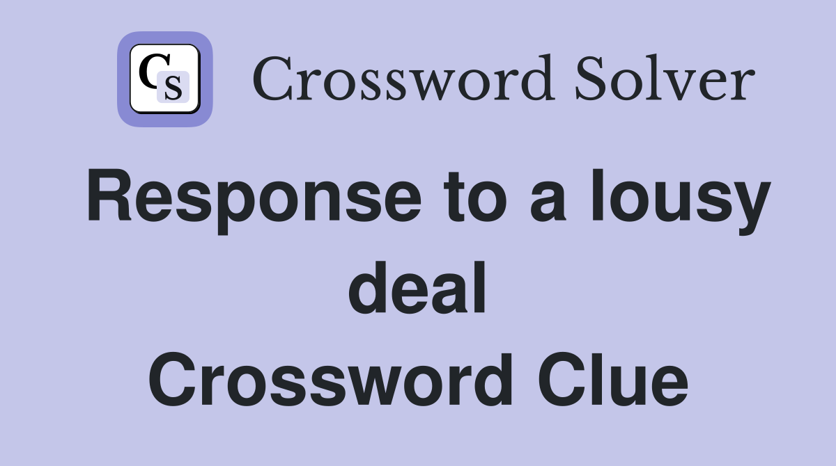 Response to a lousy deal Crossword Clue