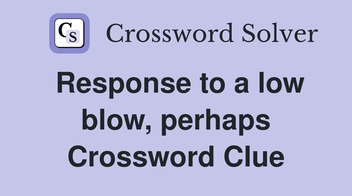 Response to a low blow, perhaps Crossword Clue