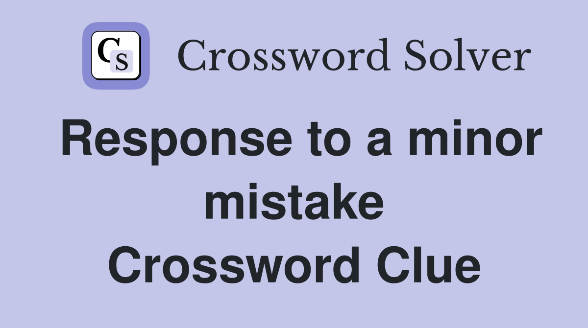 Response to a minor mistake Crossword Clue