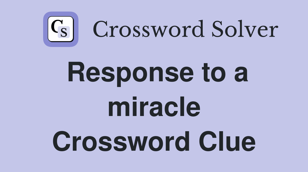 Response to a miracle Crossword Clue