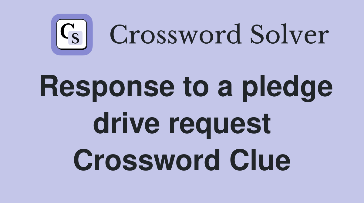 Response to a pledge drive request Crossword Clue
