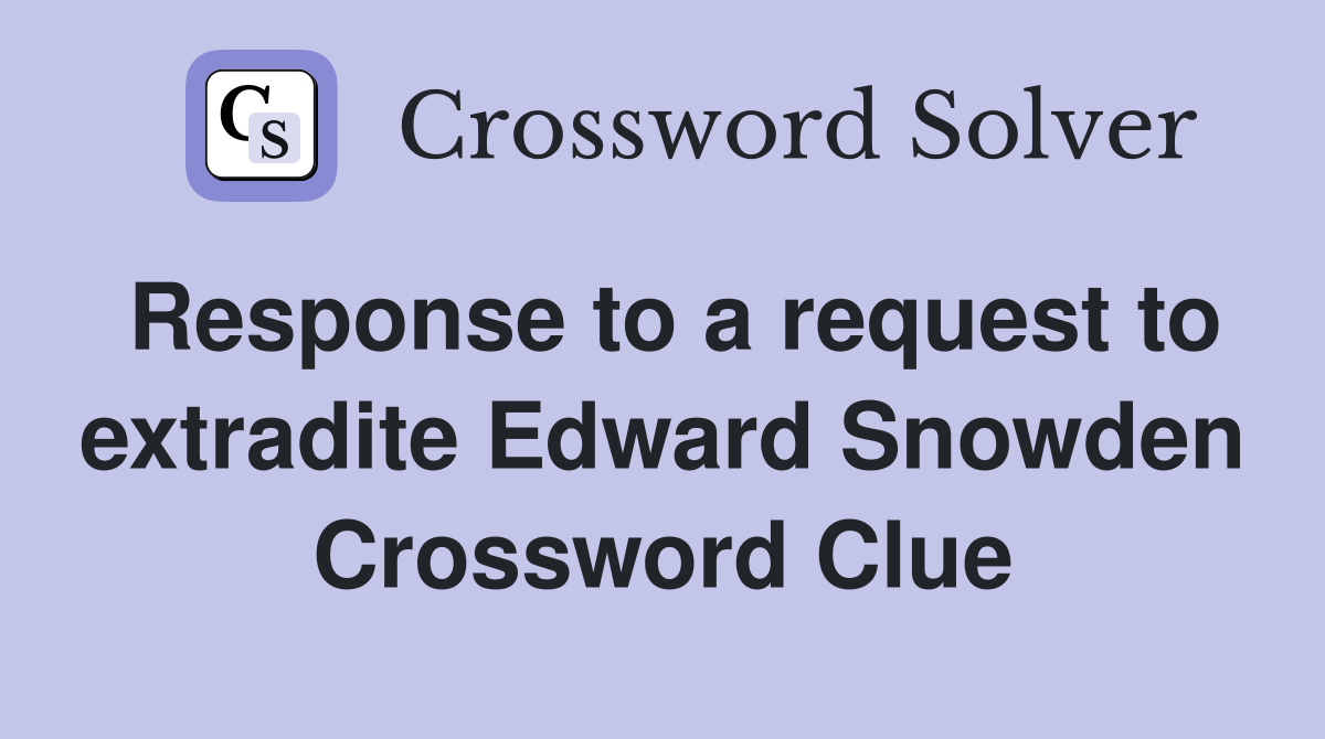 Response to a request to extradite Edward Snowden Crossword Clue