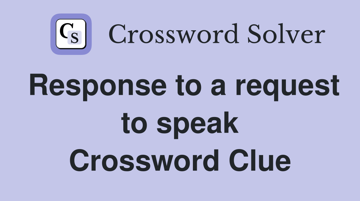 Response to a request to speak Crossword Clue