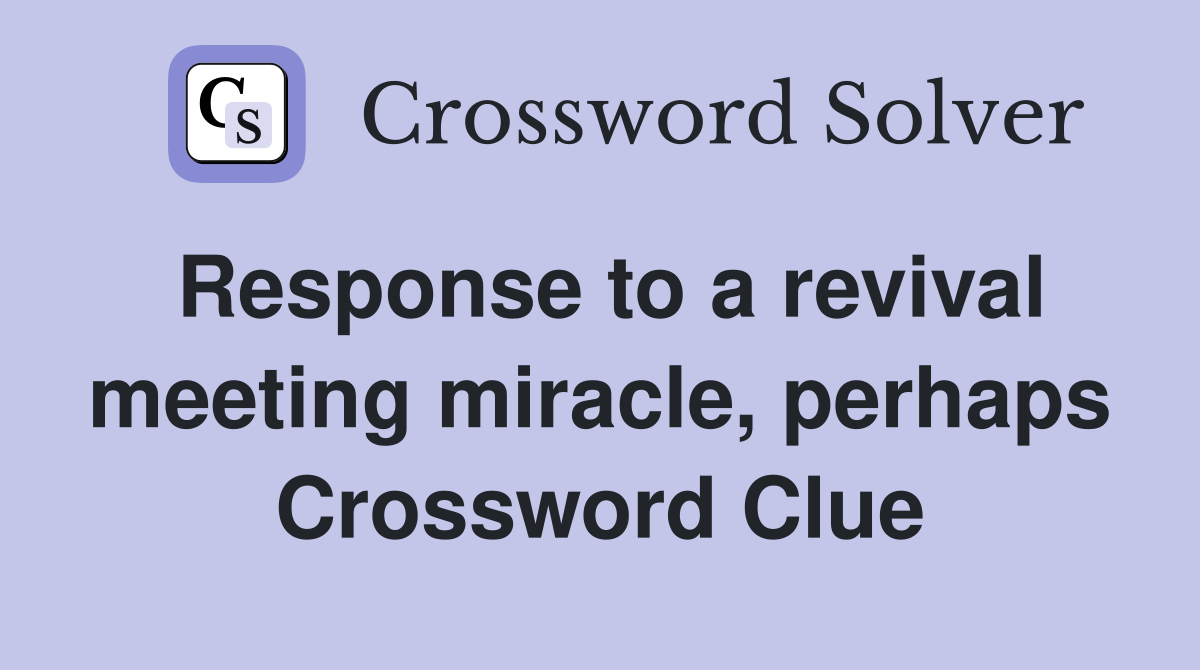 Response to a revival meeting miracle, perhaps Crossword Clue