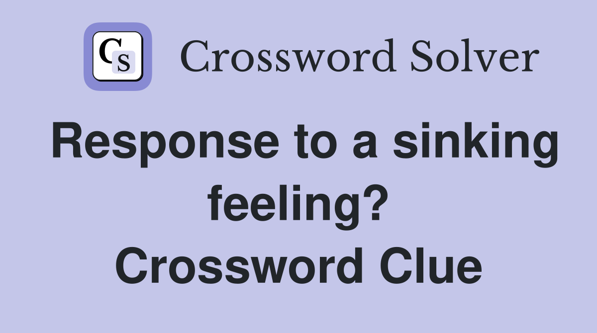 Response to a sinking feeling? Crossword Clue