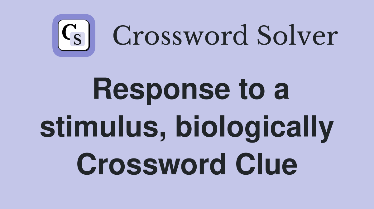 Response to a stimulus, biologically Crossword Clue
