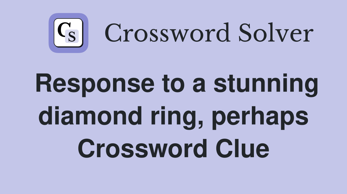 Response to a stunning diamond ring, perhaps Crossword Clue