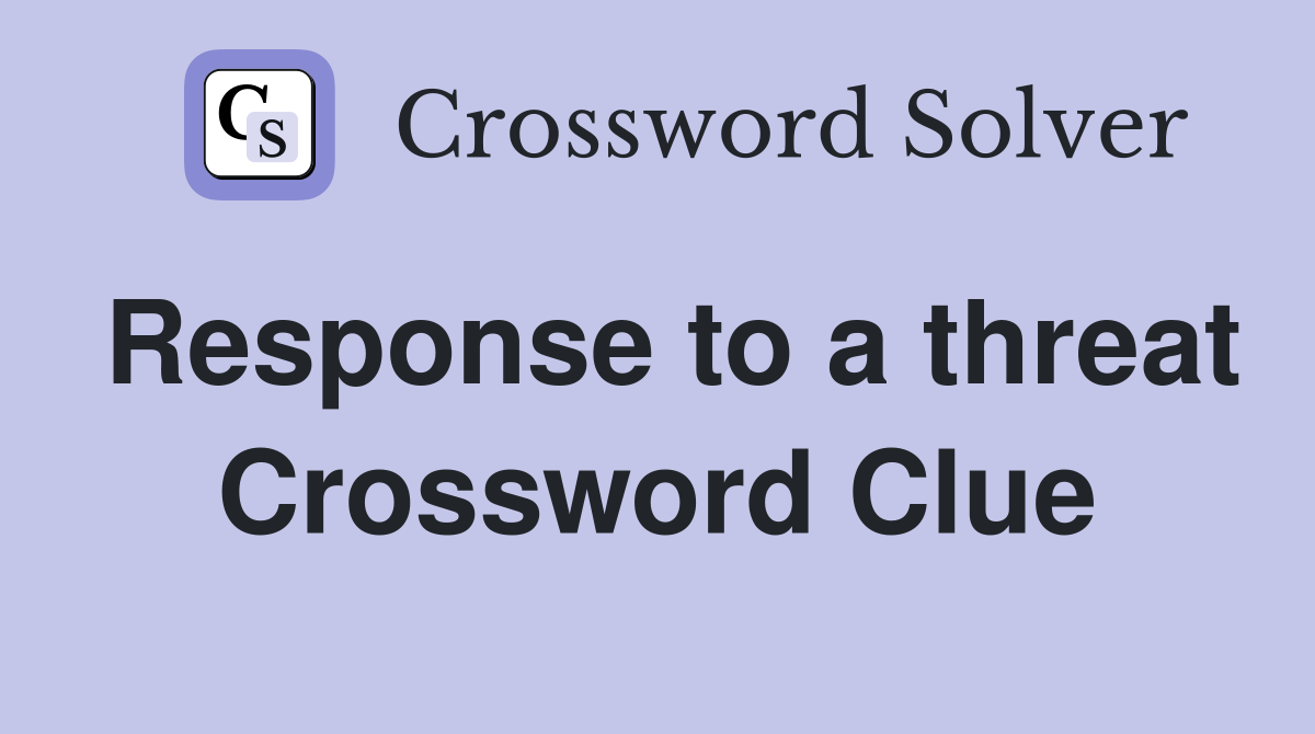 Response to a threat Crossword Clue