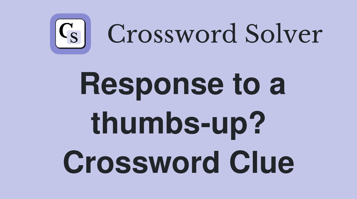 Response to a thumbs-up? Crossword Clue