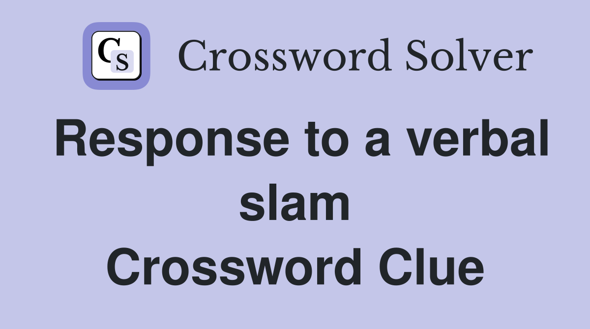 Response to a verbal slam Crossword Clue
