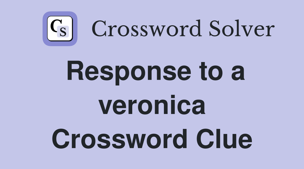 Response to a veronica Crossword Clue