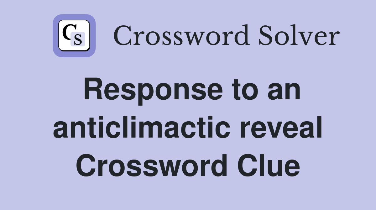 Response to an anticlimactic reveal Crossword Clue