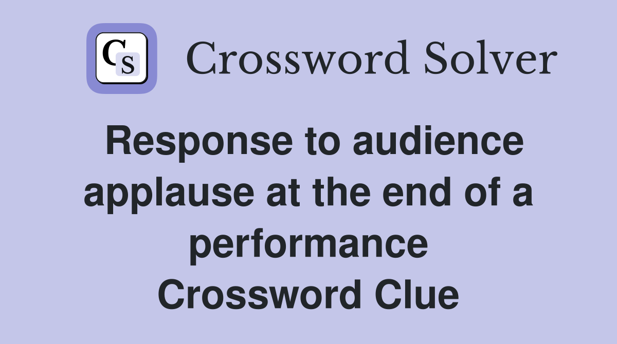 Response to audience applause at the end of a performance Crossword Clue