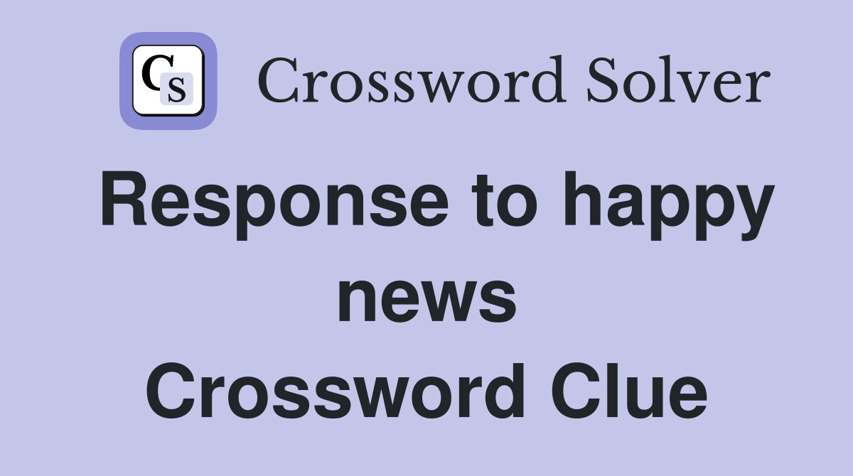 Response to happy news Crossword Clue