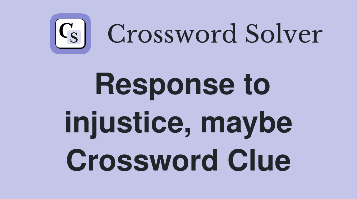 Response to injustice, maybe Crossword Clue