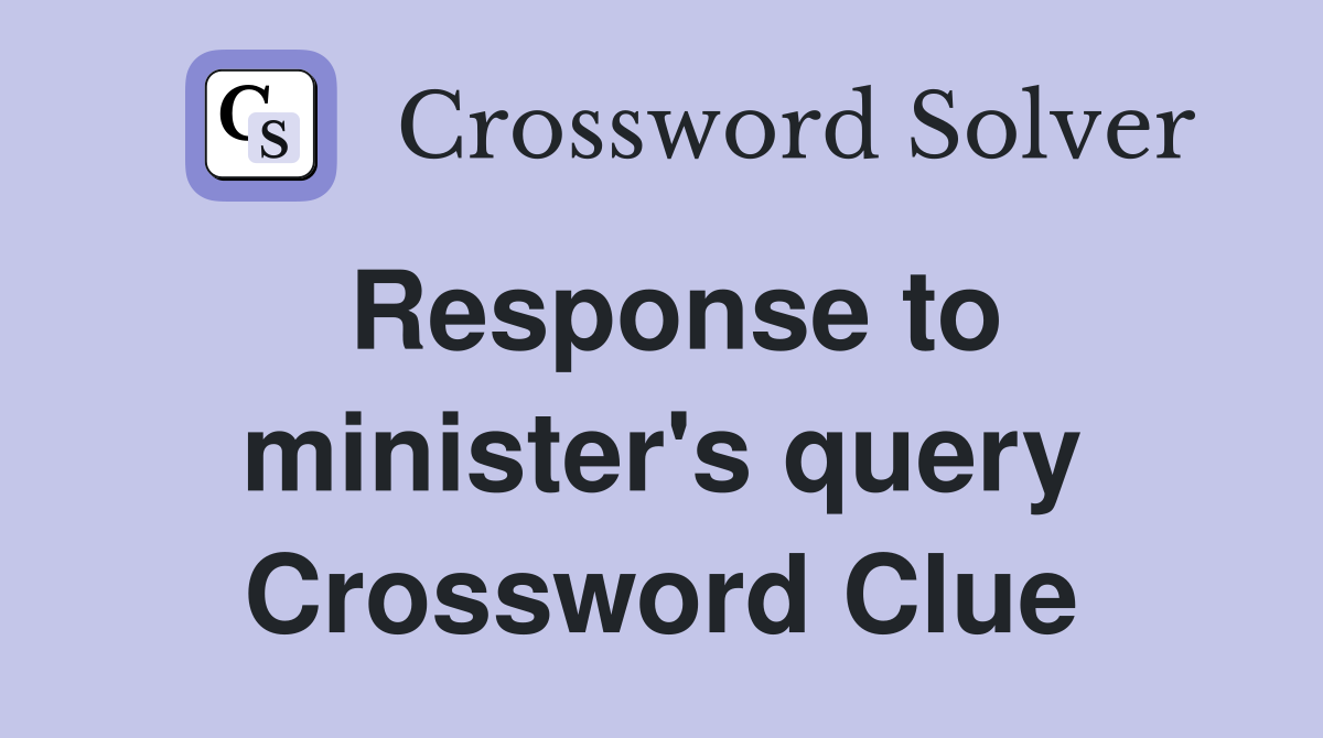 Response to minister's query Crossword Clue