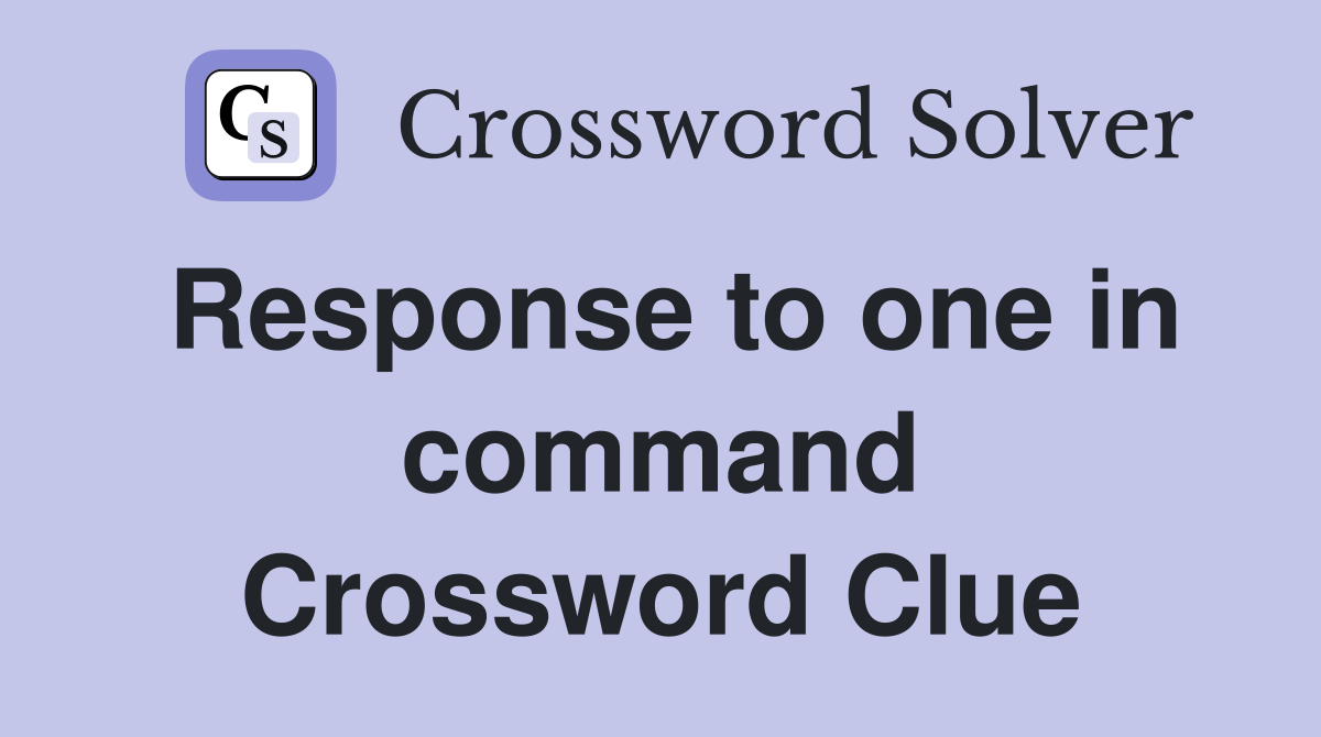 Response to one in command Crossword Clue