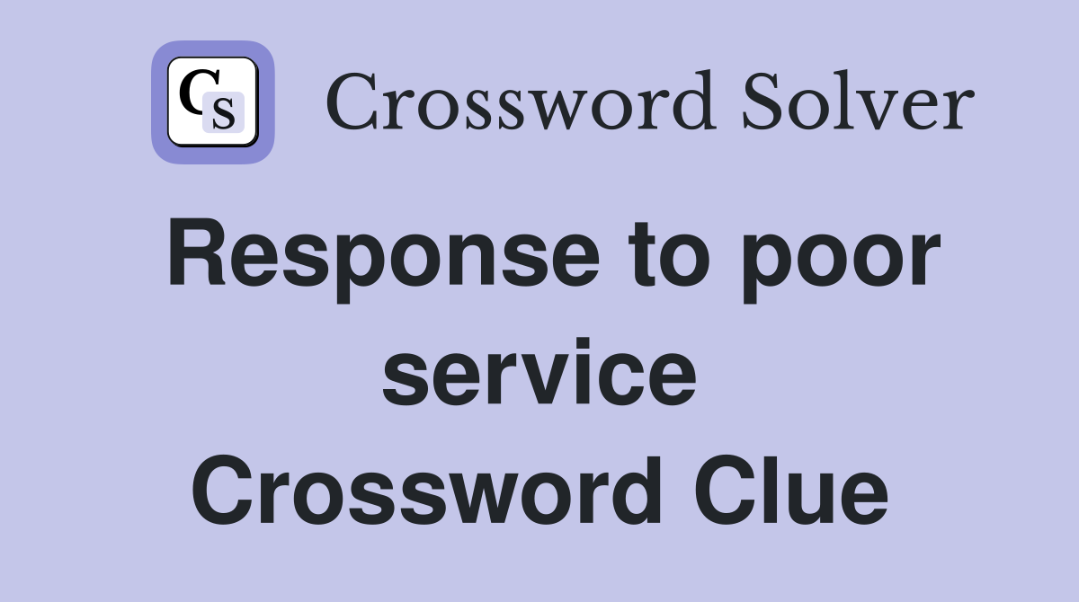 Response to poor service Crossword Clue