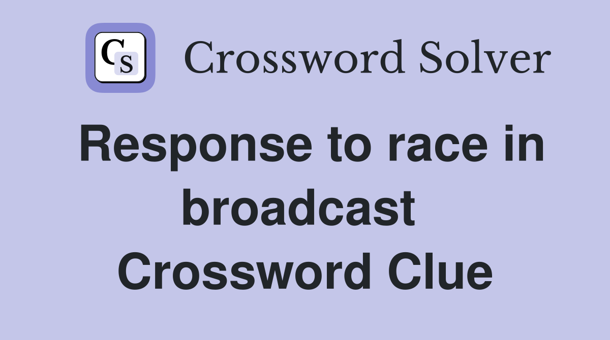 Response to race in broadcast  Crossword Clue