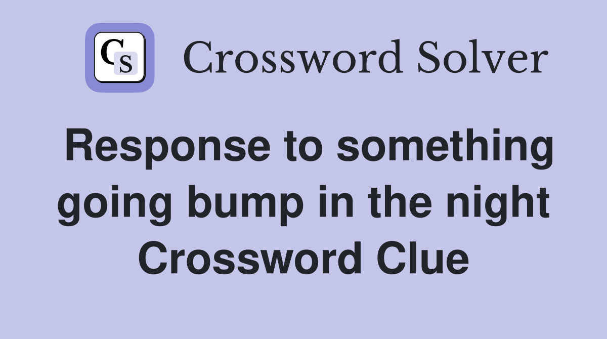 Response to something going bump in the night Crossword Clue