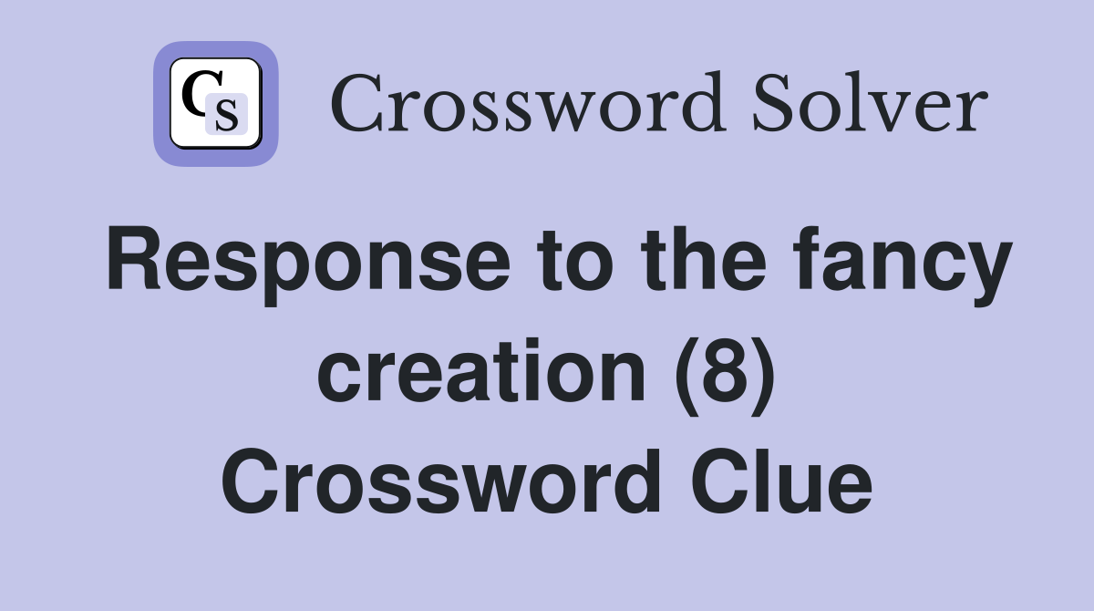 Response to the fancy creation (8) Crossword Clue
