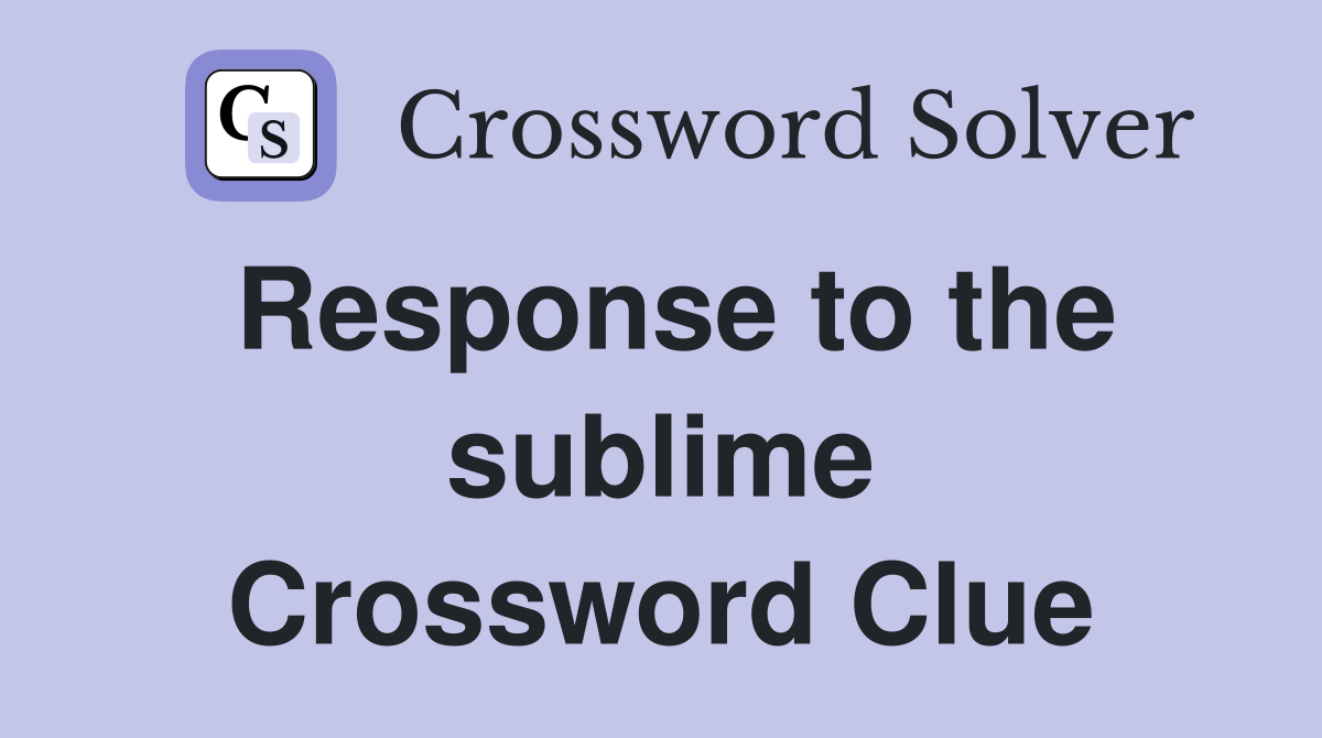 Response to the sublime Crossword Clue