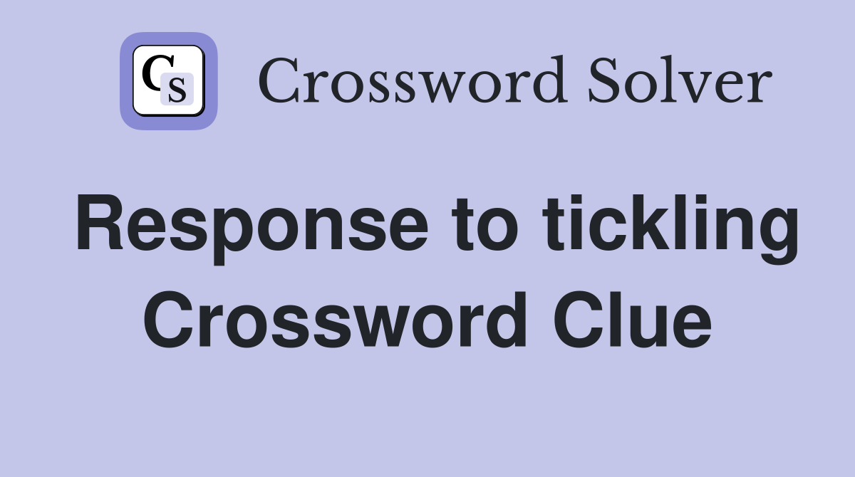 Response to tickling Crossword Clue