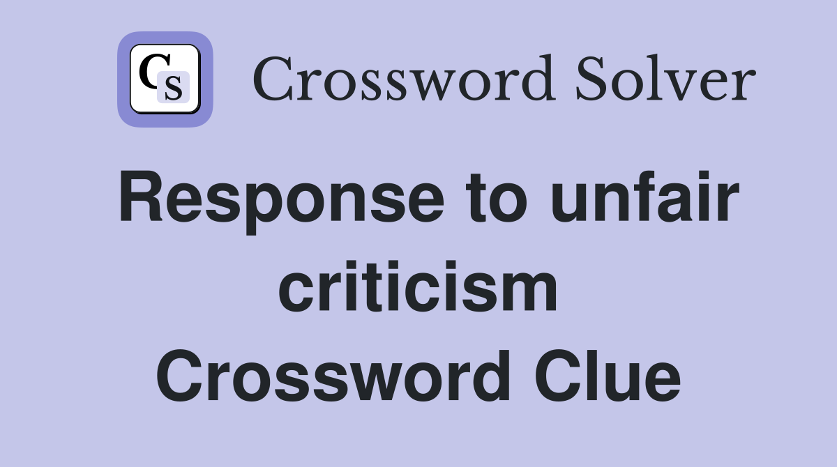 Response to unfair criticism Crossword Clue