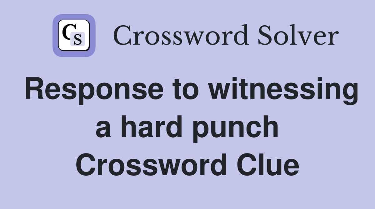 Response to witnessing a hard punch Crossword Clue