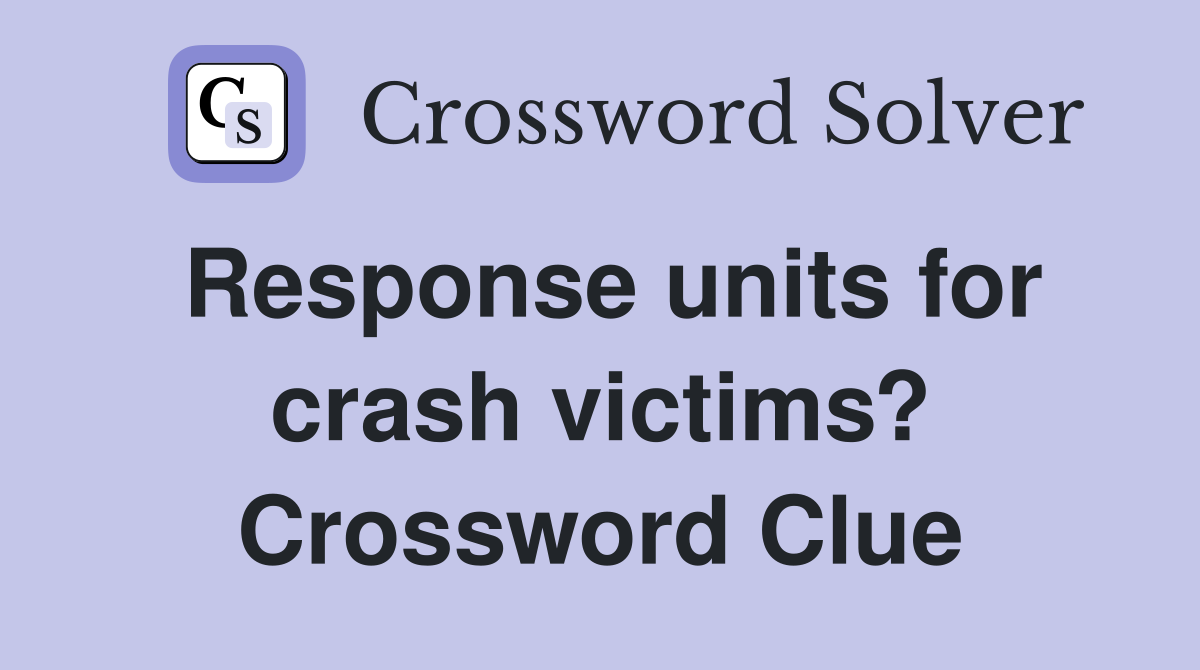 Response units for crash victims? Crossword Clue
