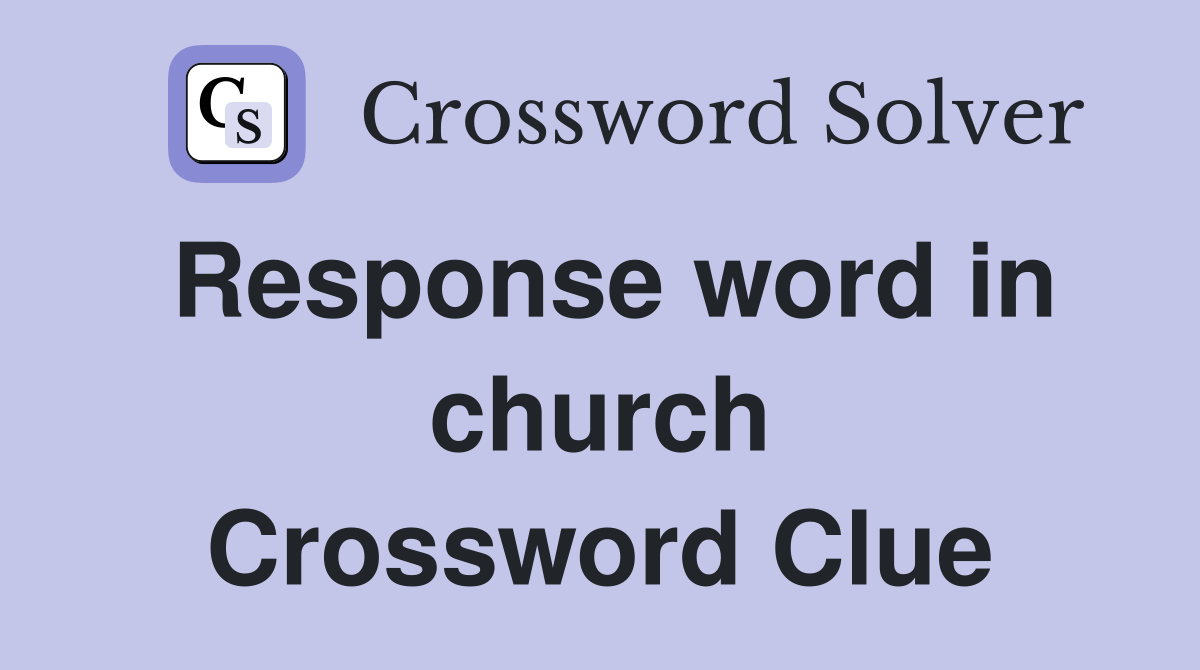 Response word in church Crossword Clue