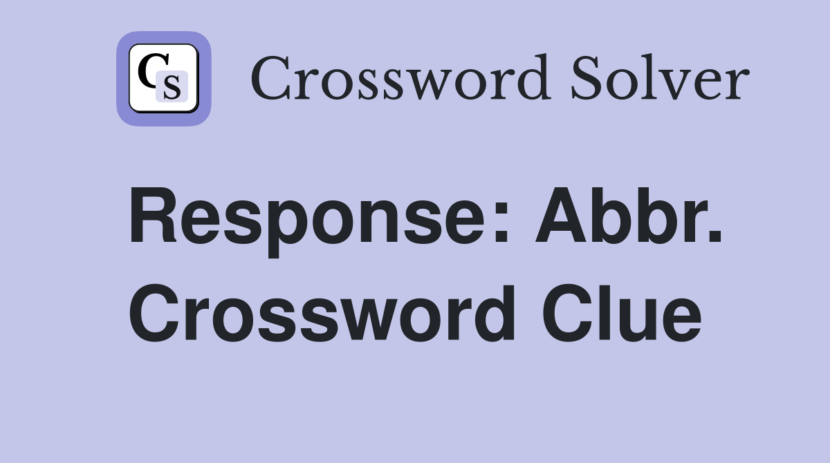 Response: Abbr. Crossword Clue