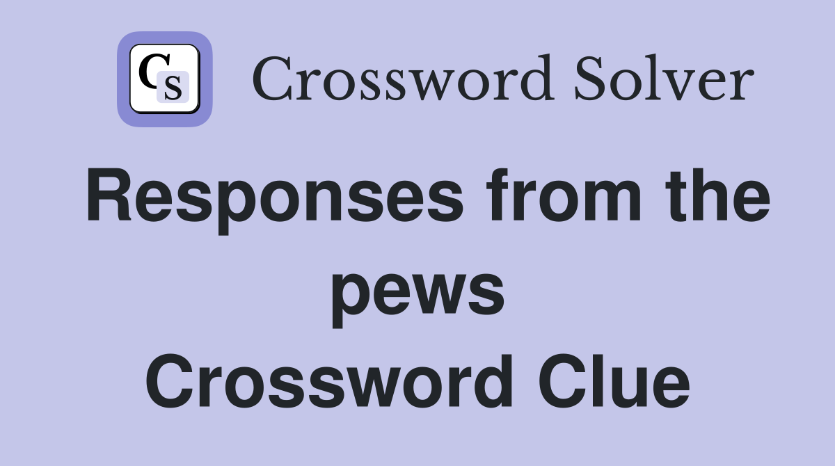 Responses from the pews Crossword Clue