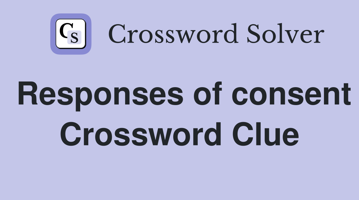 Responses of consent Crossword Clue
