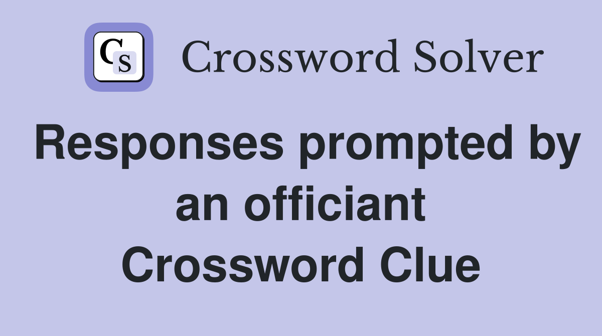 Responses prompted by an officiant Crossword Clue