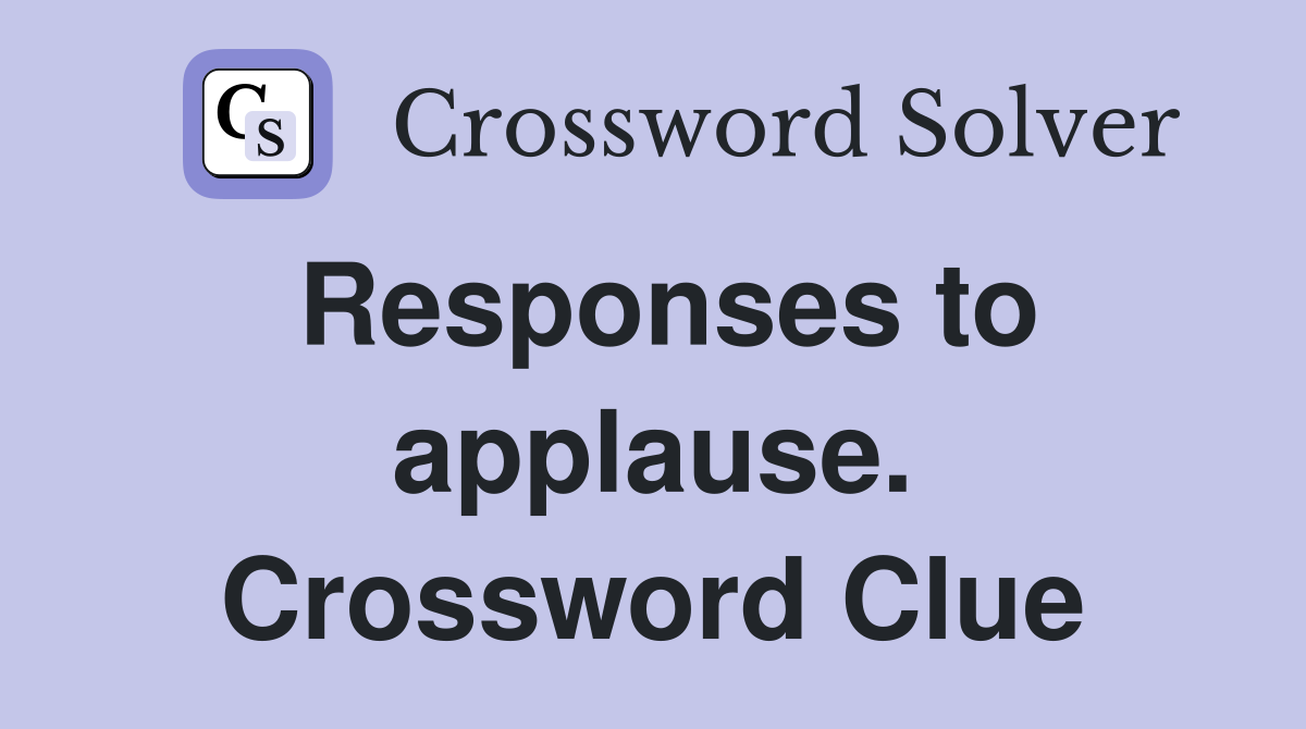Responses to applause. Crossword Clue