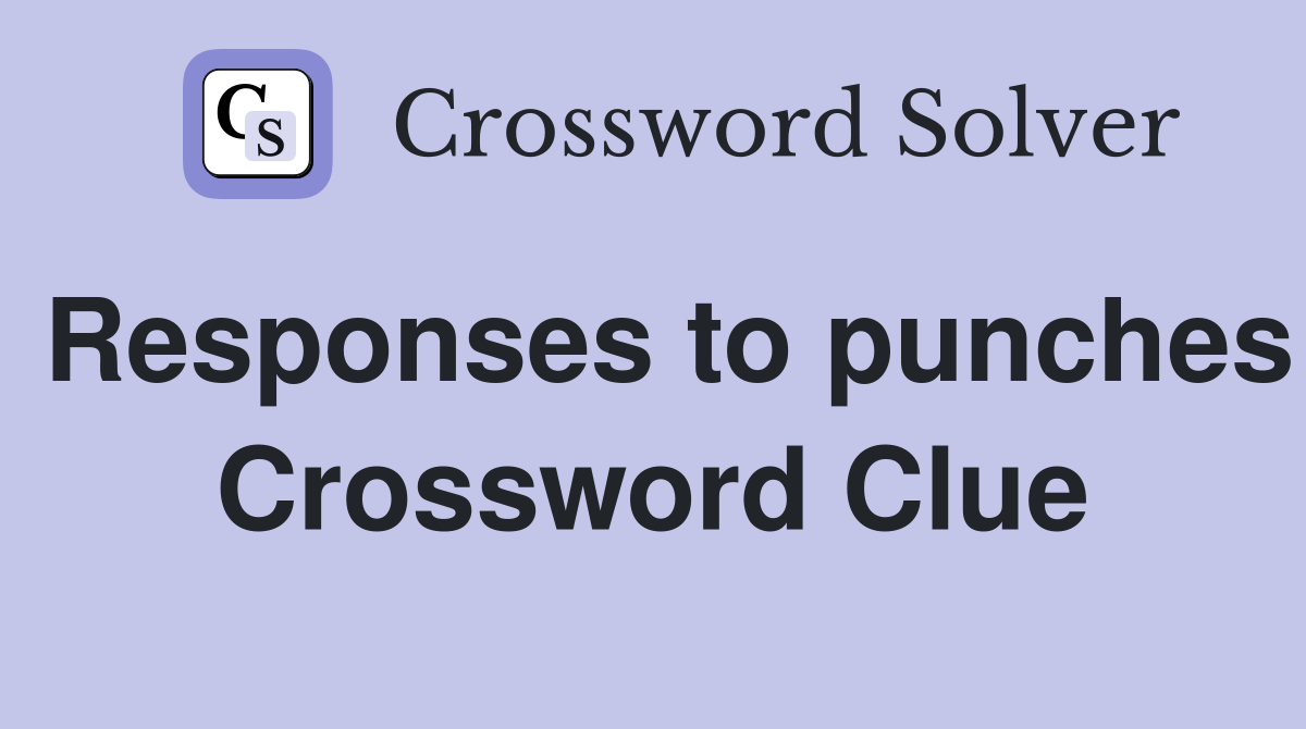 Responses to punches Crossword Clue