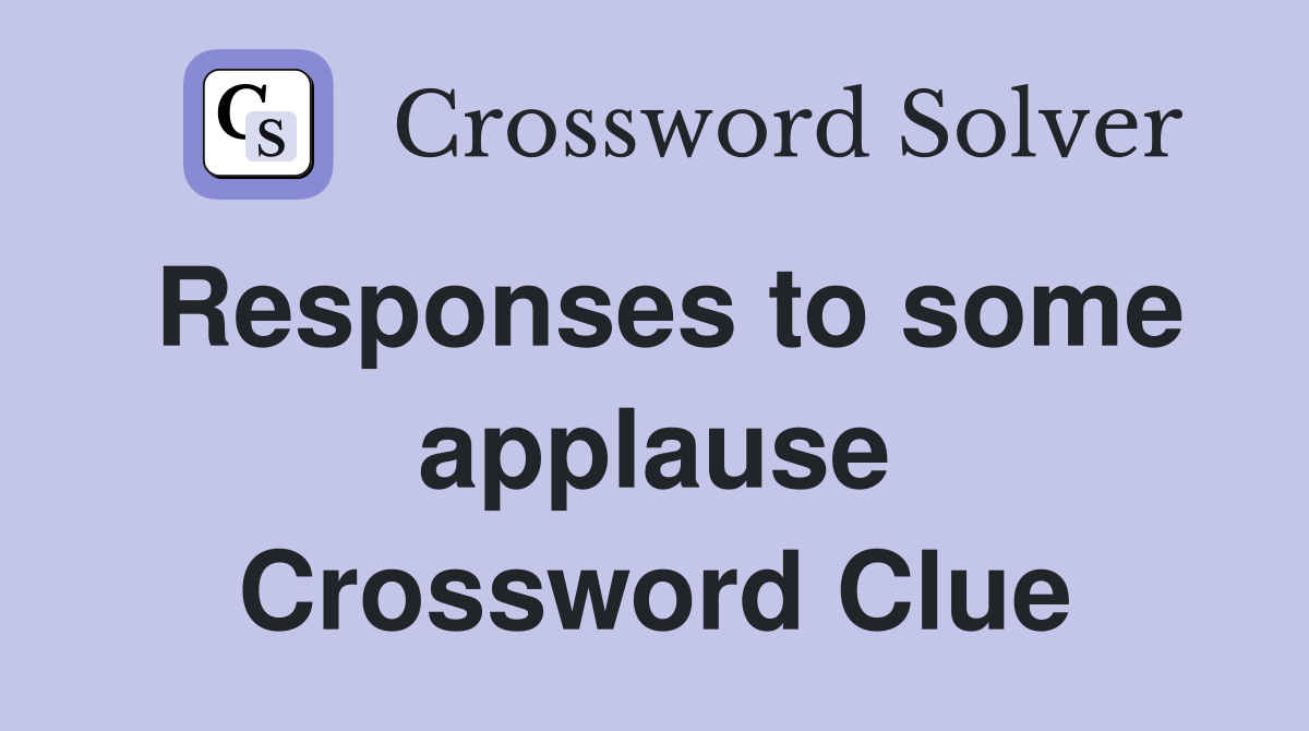 Responses to some applause Crossword Clue