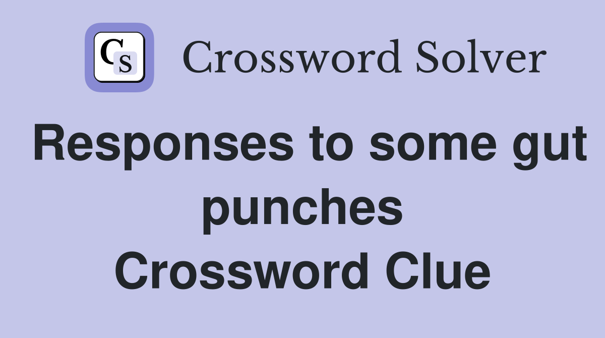 Responses to some gut punches Crossword Clue