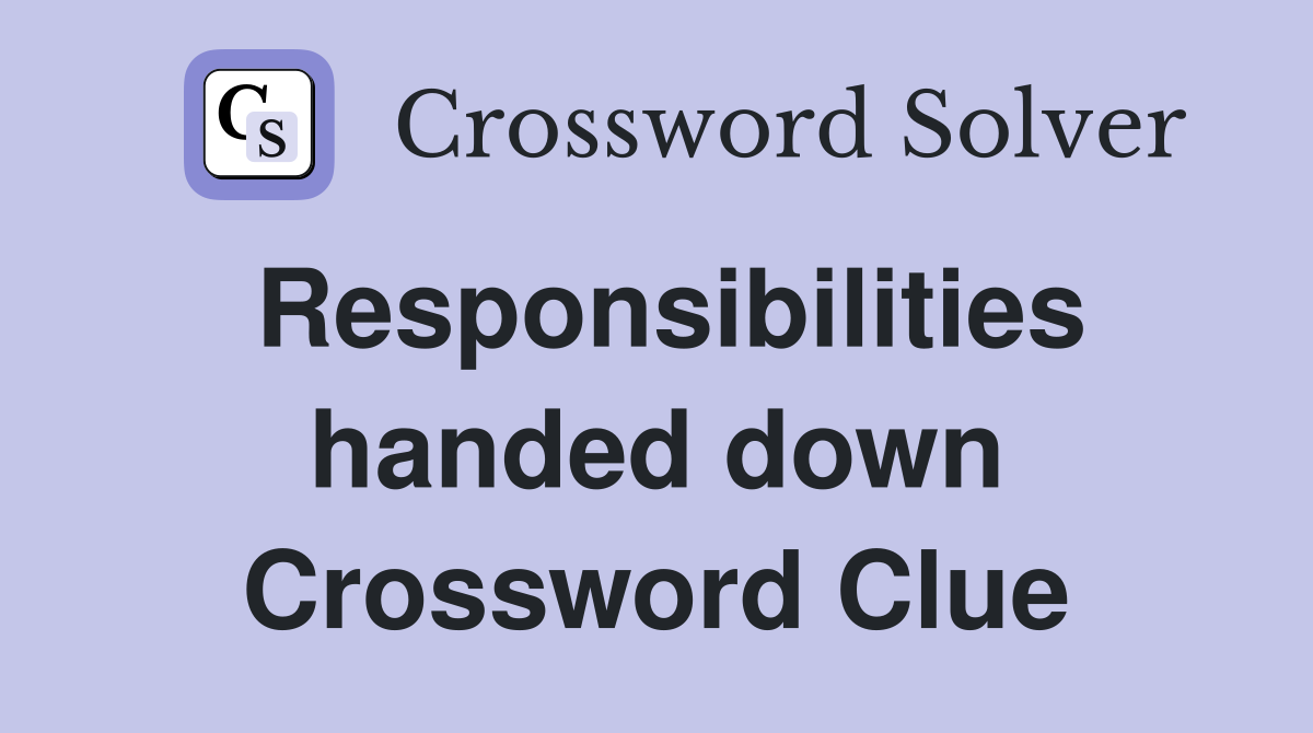 Responsibilities handed down Crossword Clue